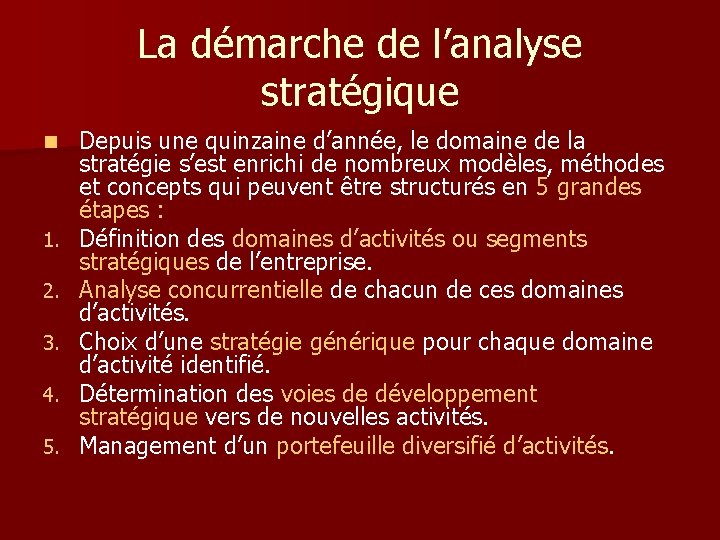 La démarche de l’analyse stratégique n 1. 2. 3. 4. 5. Depuis une quinzaine