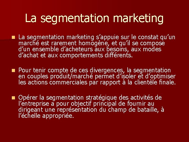 La segmentation marketing n La segmentation marketing s’appuie sur le constat qu’un marché est