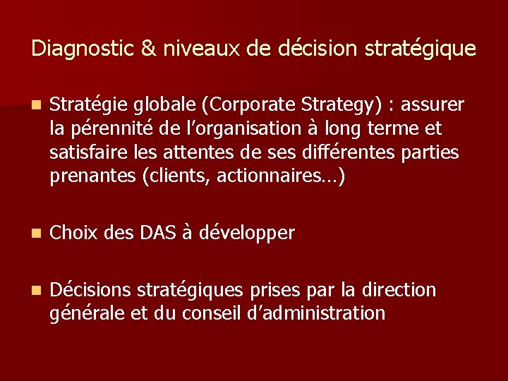 Diagnostic & niveaux de décision stratégique n Stratégie globale (Corporate Strategy) : assurer la