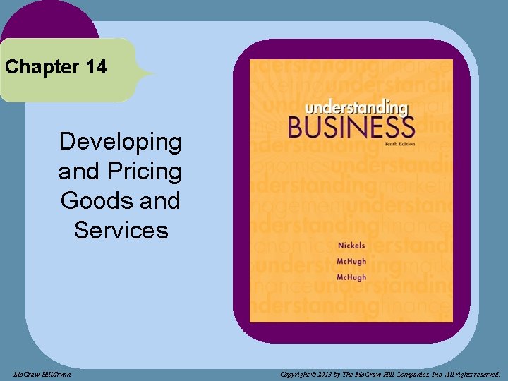 Chapter 14 Developing and Pricing Goods and Services Mc. Graw-Hill/Irwin Copyright © 2013 by