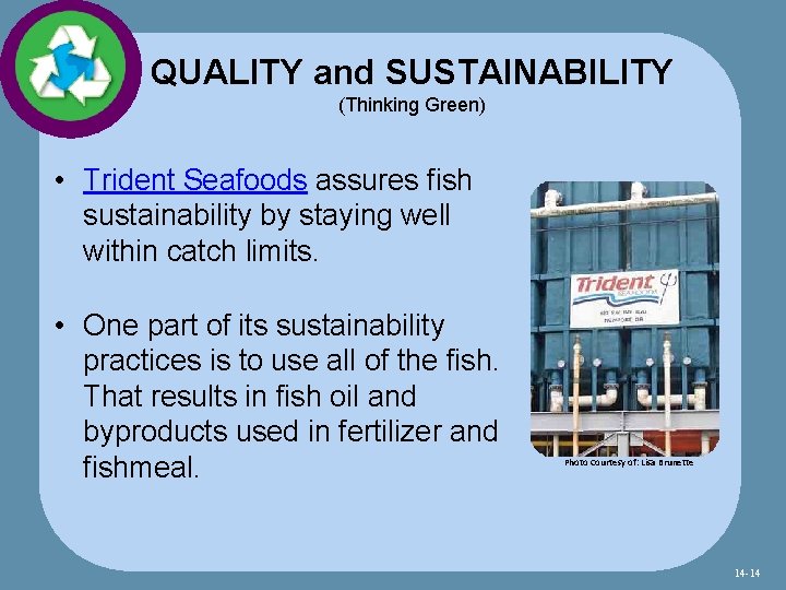 QUALITY and SUSTAINABILITY (Thinking Green) • Trident Seafoods assures fish sustainability by staying well