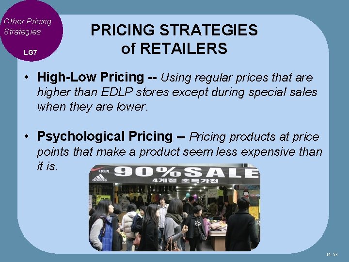 Other Pricing Strategies LG 7 PRICING STRATEGIES of RETAILERS • High-Low Pricing -- Using