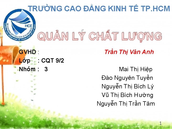 TRƯỜNG CAO ĐẲNG KINH TẾ TP. HCM QUẢN LÝ CHẤT LƯỢNG GVHD : Lớp