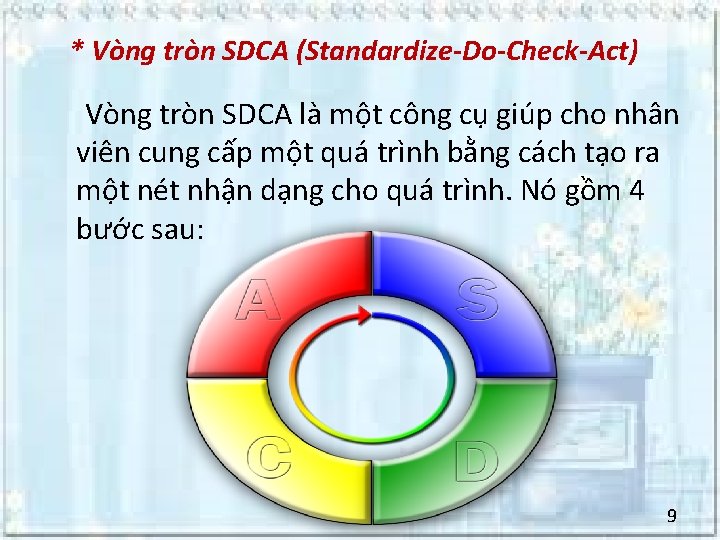 * Vòng tròn SDCA (Standardize-Do-Check-Act) Vòng tròn SDCA là một công cụ giúp cho