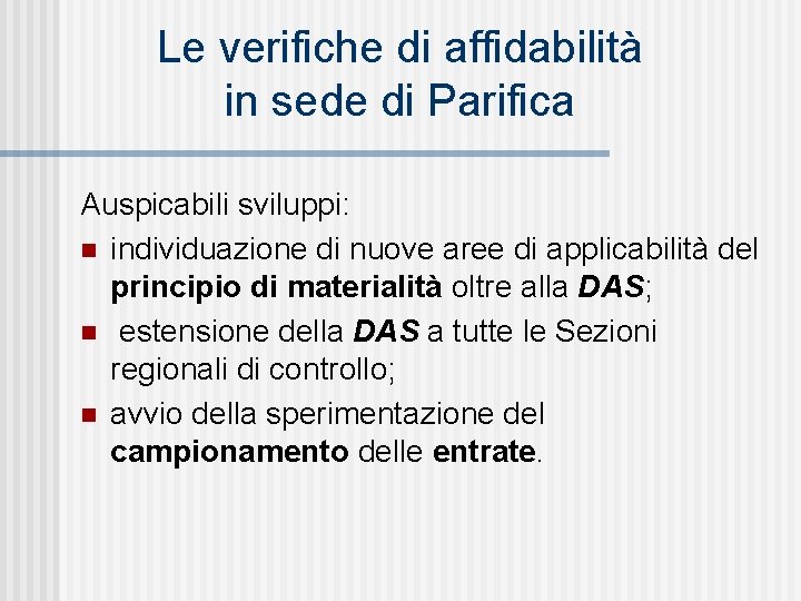 Le verifiche di affidabilità in sede di Parifica Auspicabili sviluppi: n individuazione di nuove