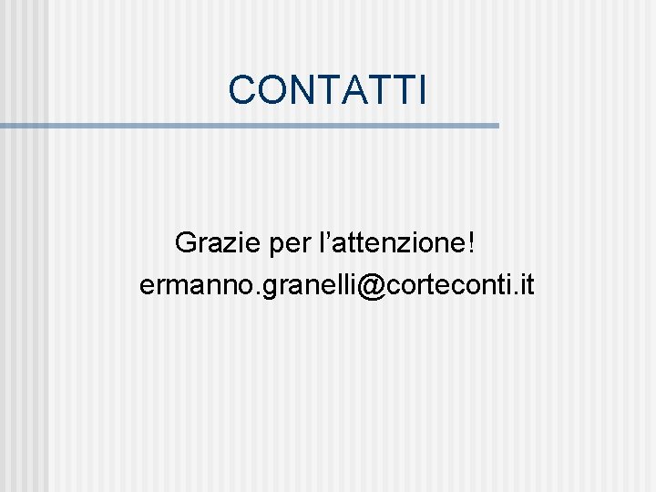 CONTATTI Grazie per l’attenzione! ermanno. granelli@corteconti. it 