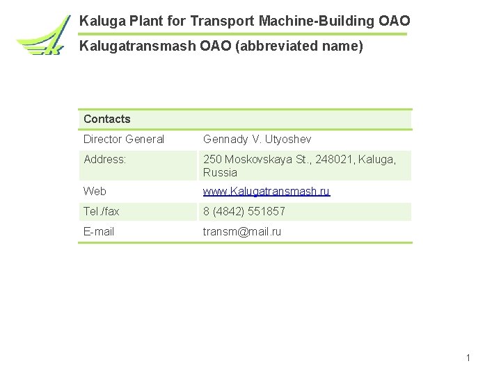 Kaluga Plant for Transport Machine-Building ОАО Kalugatransmash OAO (abbreviated name) Contacts Director General Gennady