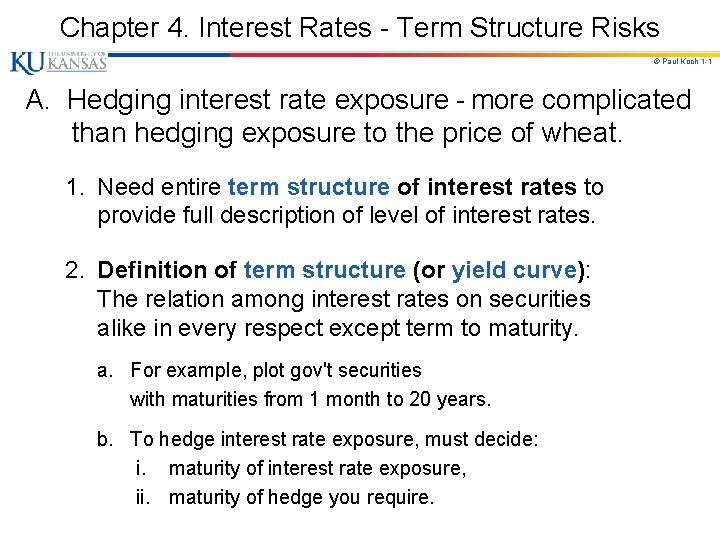 Chapter 4. Interest Rates - Term Structure Risks © Paul Koch 1 -1 A.