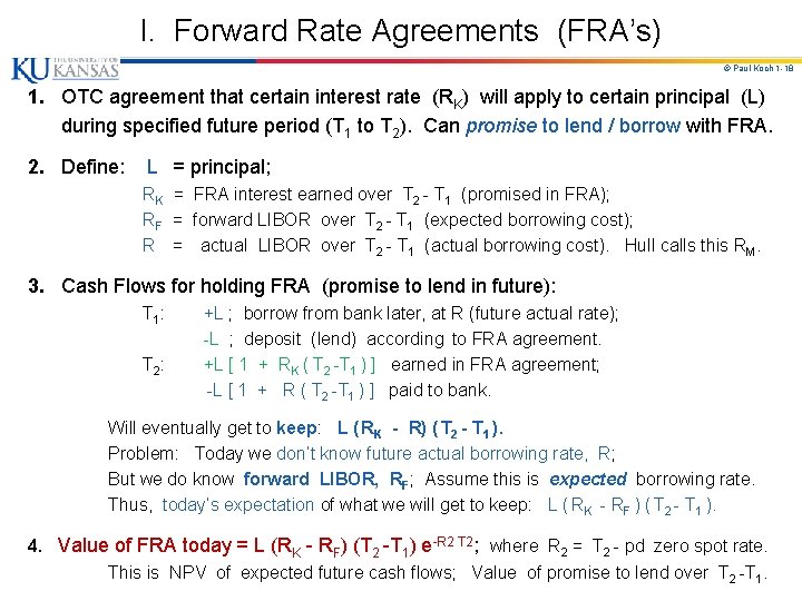 I. Forward Rate Agreements (FRA’s) © Paul Koch 1 -18 1. OTC agreement that