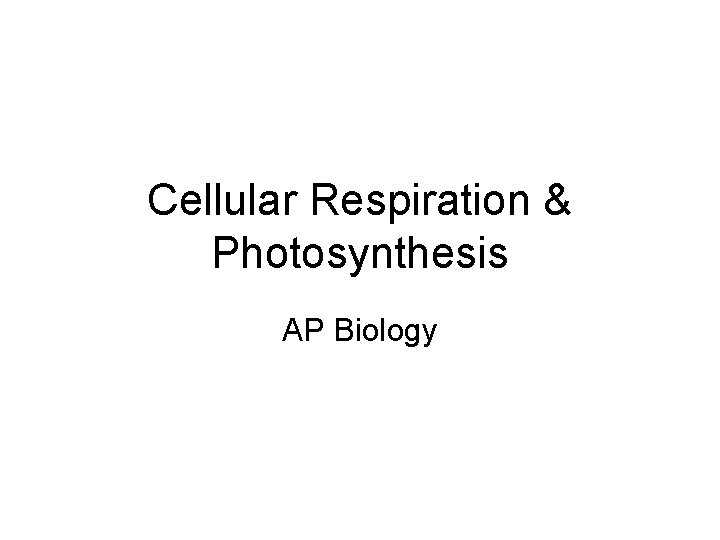 Cellular Respiration & Photosynthesis AP Biology 