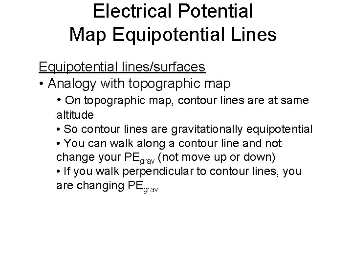 Electrical Potential Map Equipotential Lines Equipotential lines/surfaces • Analogy with topographic map • On