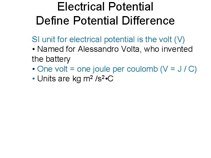 Electrical Potential Define Potential Difference SI unit for electrical potential is the volt (V)
