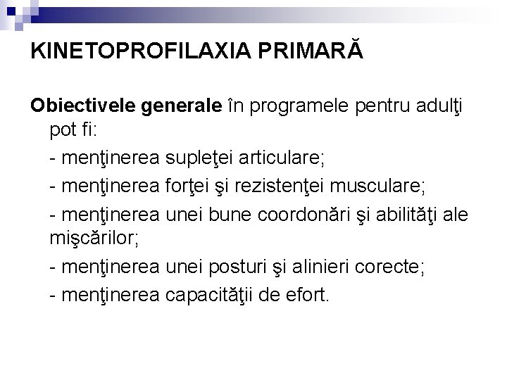 KINETOPROFILAXIA PRIMARĂ Obiectivele generale în programele pentru adulţi pot fi: - menţinerea supleţei articulare;