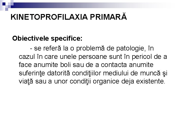 KINETOPROFILAXIA PRIMARĂ Obiectivele specifice: - se referă la o problemă de patologie, în cazul