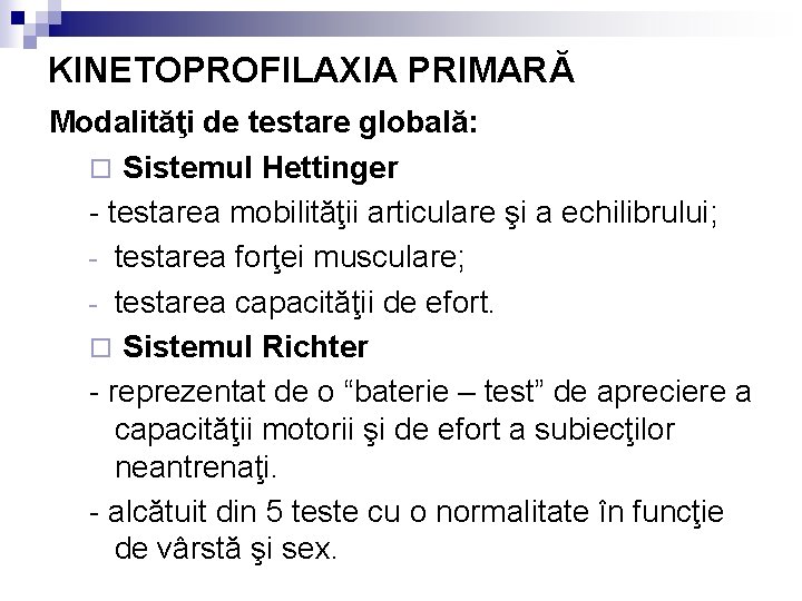 KINETOPROFILAXIA PRIMARĂ Modalităţi de testare globală: ¨ Sistemul Hettinger - testarea mobilităţii articulare şi