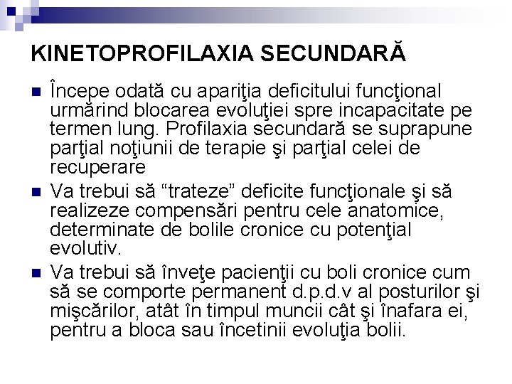 KINETOPROFILAXIA SECUNDARĂ n n n Începe odată cu apariţia deficitului funcţional urmărind blocarea evoluţiei