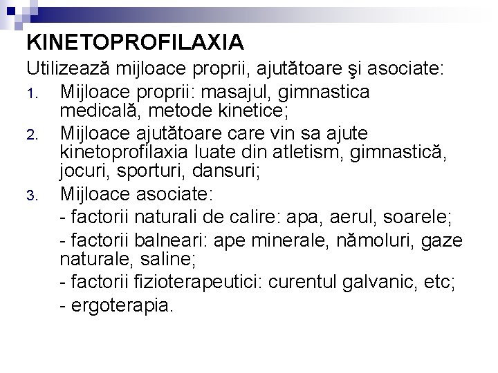 KINETOPROFILAXIA Utilizează mijloace proprii, ajutătoare şi asociate: 1. Mijloace proprii: masajul, gimnastica medicală, metode