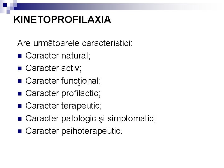 KINETOPROFILAXIA Are următoarele caracteristici: n Caracter natural; n Caracter activ; n Caracter funcţional; n