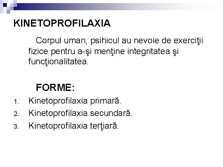 KINETOPROFILAXIA Corpul uman, psihicul au nevoie de exerciţii fizice pentru a-şi menţine integritatea şi