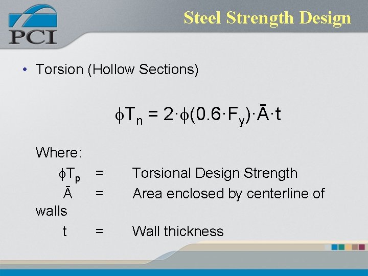 Steel Strength Design • Torsion (Hollow Sections) f. Tn = 2·f(0. 6·Fy)·Ᾱ·t Where: f.