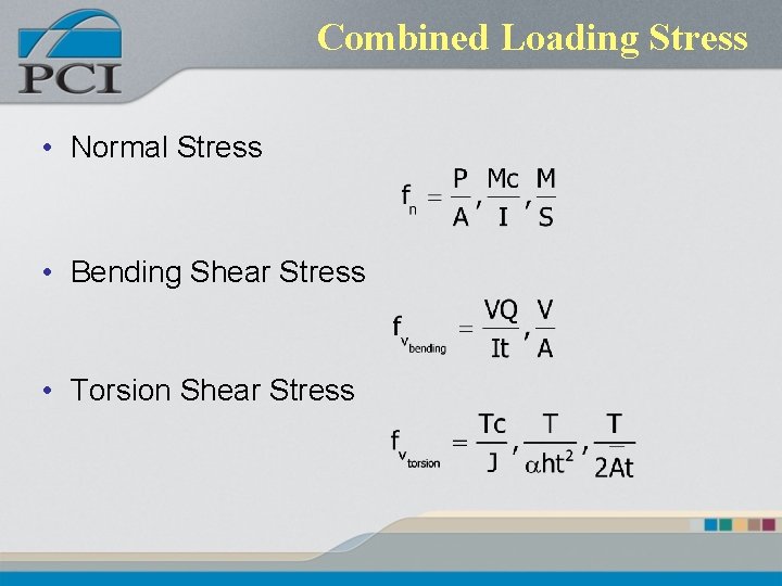 Combined Loading Stress • Normal Stress • Bending Shear Stress • Torsion Shear Stress