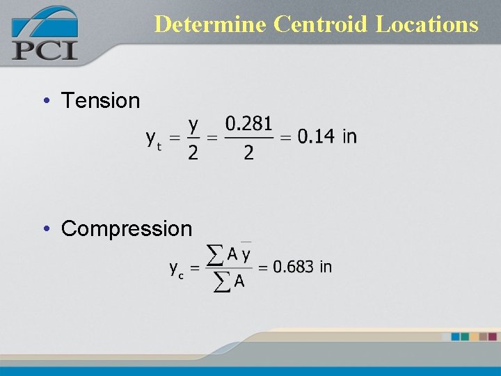Determine Centroid Locations • Tension • Compression 
