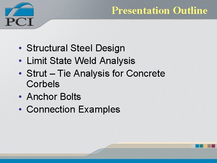 Presentation Outline • Structural Steel Design • Limit State Weld Analysis • Strut –