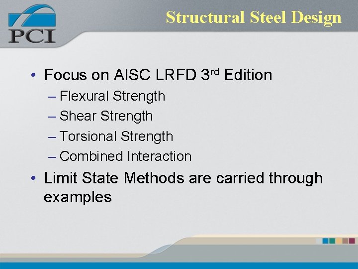 Structural Steel Design • Focus on AISC LRFD 3 rd Edition – Flexural Strength