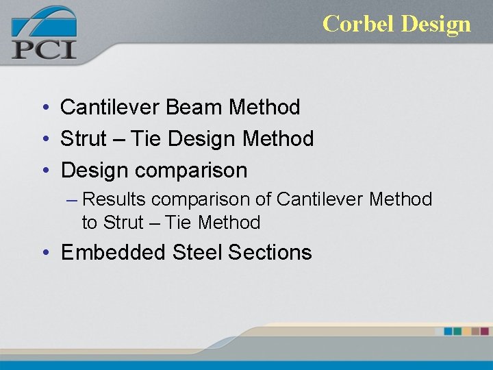 Corbel Design • Cantilever Beam Method • Strut – Tie Design Method • Design