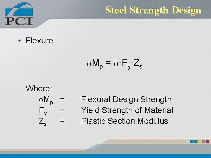 Steel Strength Design • Flexure f. Mp = f·Fy·Zs Where: f. Mp = Fy