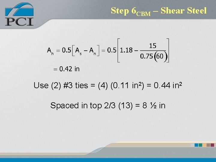 Step 6 CBM – Shear Steel Use (2) #3 ties = (4) (0. 11