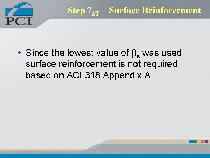 Step 7 ST – Surface Reinforcement • Since the lowest value of bs was