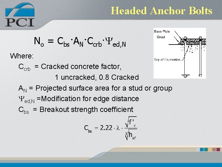 Headed Anchor Bolts No = Cbs·AN·Ccrb·Yed, N Where: Ccrb = Cracked concrete factor, 1