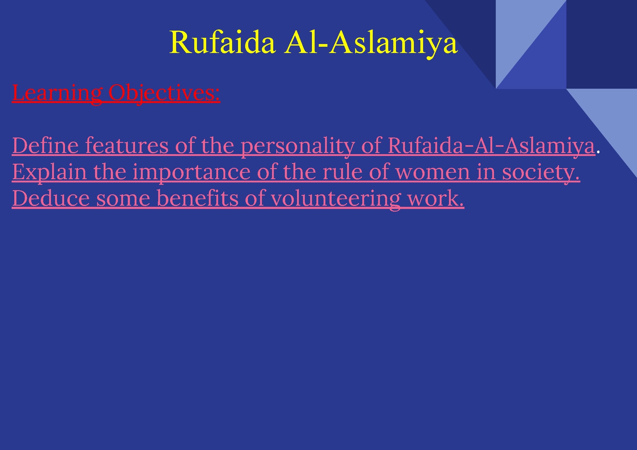 Rufaida Al-Aslamiya Learning Objectives: Define features of the personality of Rufaida-Al-Aslamiya. Explain the importance