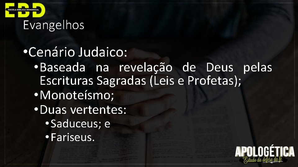 Evangelhos • Cenário Judaico: • Baseada na revelação de Deus pelas Escrituras Sagradas (Leis