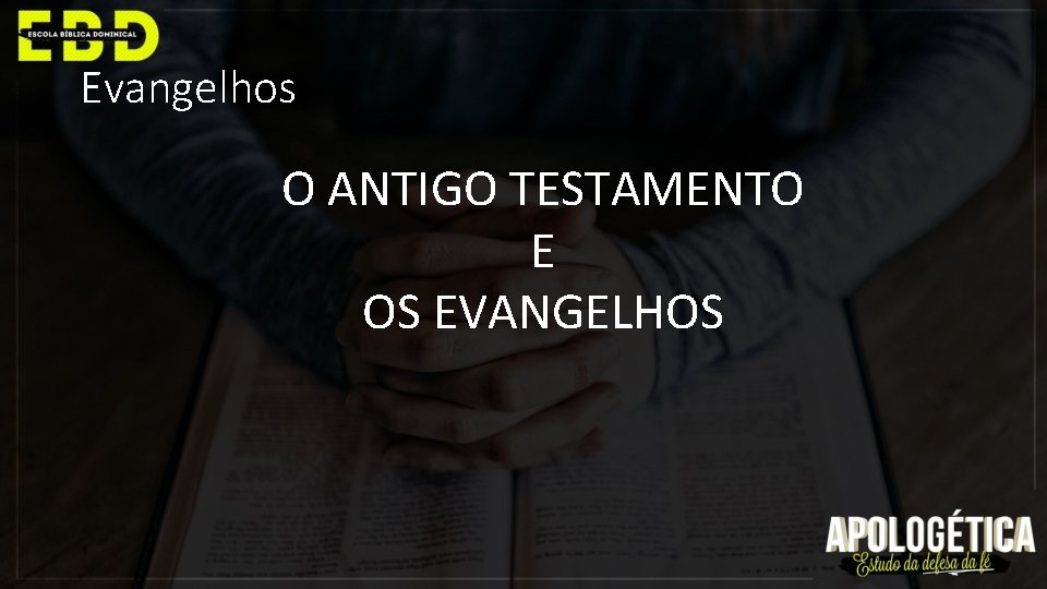 Evangelhos O ANTIGO TESTAMENTO E OS EVANGELHOS 