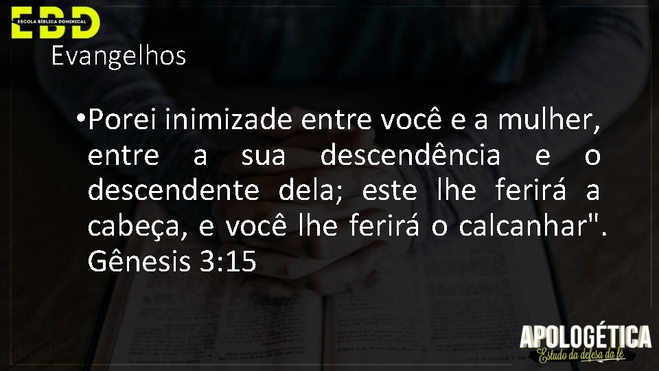 Evangelhos • Porei inimizade entre você e a mulher, entre a sua descendência e