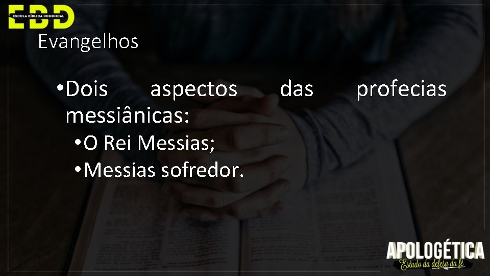 Evangelhos • Dois aspectos messiânicas: • O Rei Messias; • Messias sofredor. das profecias