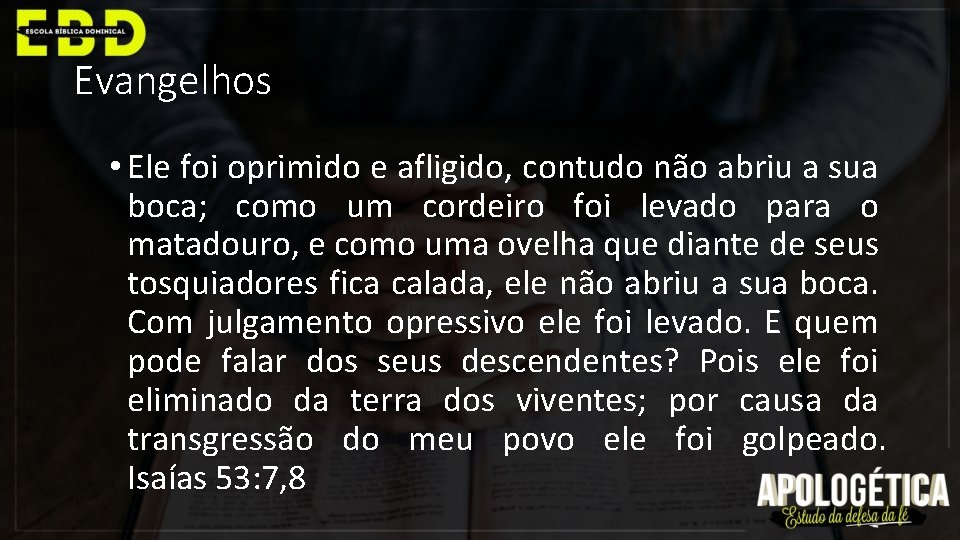 Evangelhos • Ele foi oprimido e afligido, contudo não abriu a sua boca; como