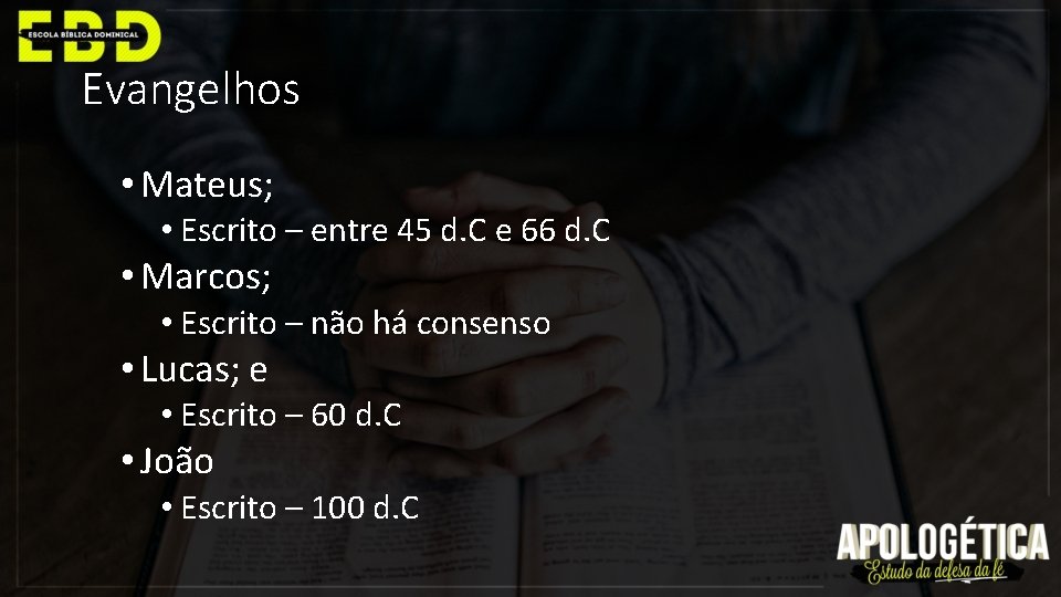 Evangelhos • Mateus; • Escrito – entre 45 d. C e 66 d. C