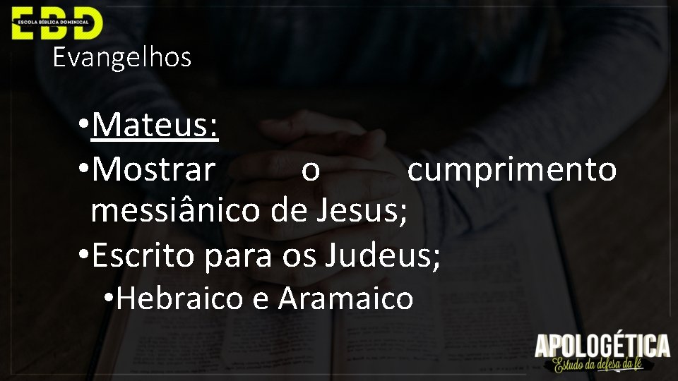 Evangelhos • Mateus: • Mostrar o cumprimento messiânico de Jesus; • Escrito para os