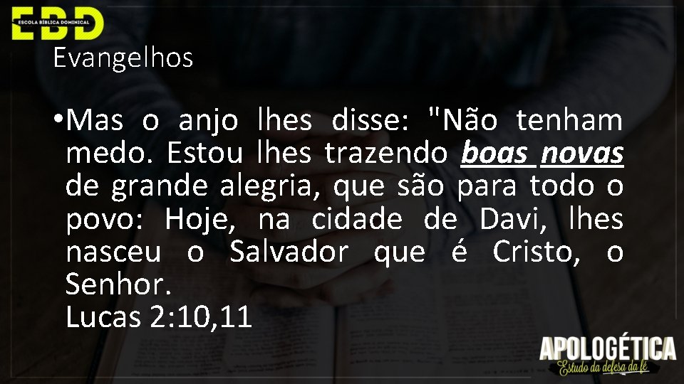 Evangelhos • Mas o anjo lhes disse: "Não tenham medo. Estou lhes trazendo boas