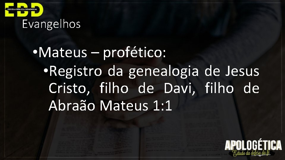 Evangelhos • Mateus – profético: • Registro da genealogia de Jesus Cristo, filho de