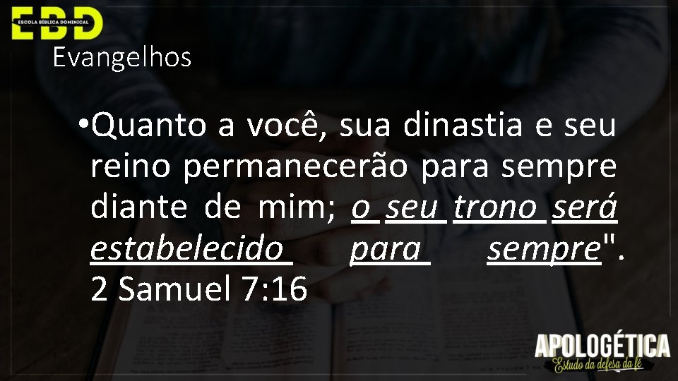 Evangelhos • Quanto a você, sua dinastia e seu reino permanecerão para sempre diante