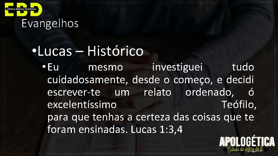 Evangelhos • Lucas – Histórico • Eu mesmo investiguei tudo cuidadosamente, desde o começo,