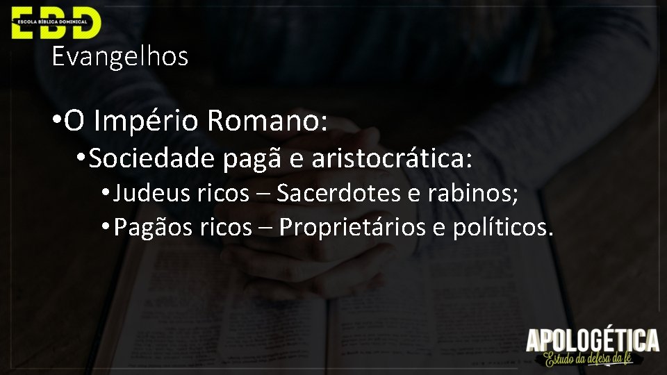 Evangelhos • O Império Romano: • Sociedade pagã e aristocrática: • Judeus ricos –