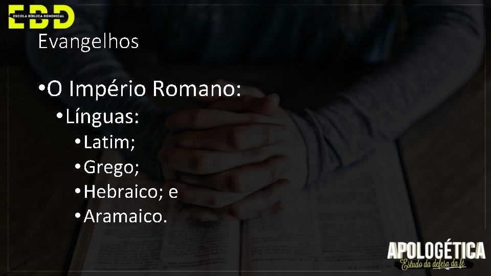 Evangelhos • O Império Romano: • Línguas: • Latim; • Grego; • Hebraico; e