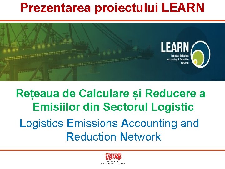 Prezentarea proiectului LEARN Rețeaua de Calculare și Reducere a Emisiilor din Sectorul Logistics Emissions