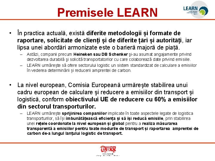Premisele LEARN • În practica actuală, există diferite metodologii și formate de raportare, solicitate