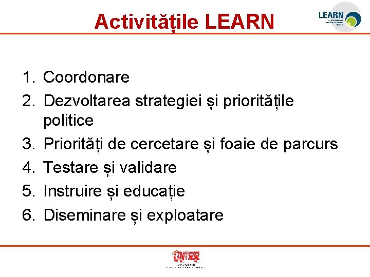 Activitățile LEARN 1. Coordonare 2. Dezvoltarea strategiei și prioritățile politice 3. Priorități de cercetare